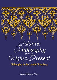 Islamic Philosophy from Its Origin to the Present by Seyyed Hossein Nasr