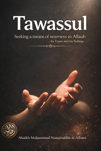 Tawassul by Sheikh Muhammad Nasiruddin Al Albani