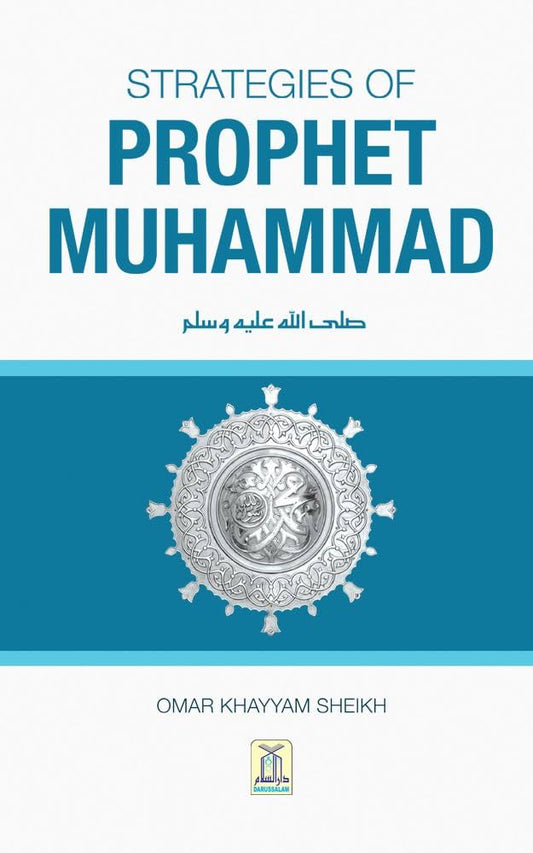 Strategies of Prophet Muhammad Peace be Upon Him (B5 Size) by Omar Khayyam Sheikh