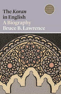 The Koran in English A Biography by Bruce Lawrence