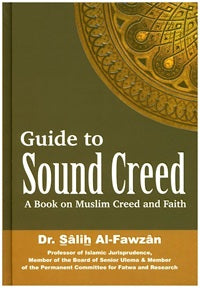 Guide to Sound Creed- A Book on Muslim Creed and Faith by Dr.Salih Al-Fawzan