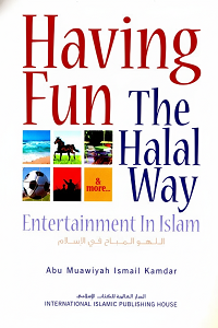 Having Fun the Halal Way by Abu Muawiyah Ismail Kamdar