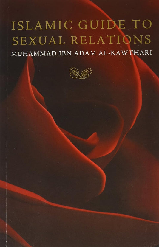 Islamic Guide to Sexual Relations by Mufti Muhammad ibn Adam al-Kawthari