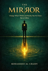 The Mirror: Change What's Within and Reality Has No by Mohammed Al-Ubaidy