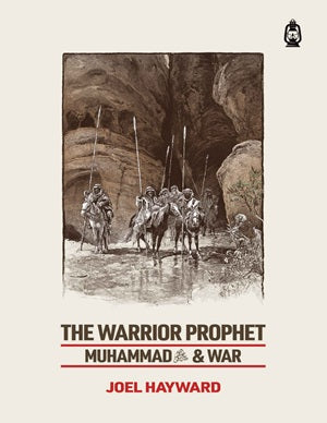 The Warrior Prophet Muhammad and War by Joel Hayward