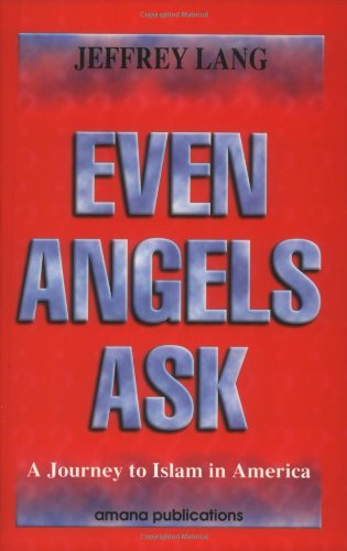 Even Angels Ask: A Journey to Islam in America by Jeffrey Lang