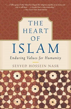 The Heart of Islam: Enduring Values for Humanity by Seyyed Hossein Nasr