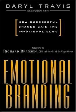 Emotional Branding : How Successful Brands Gain the Irrational Edge By Daryl Travis