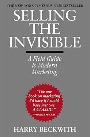Selling the Invisible: A Field Guide to Modern Marketing By Harry Beckwith