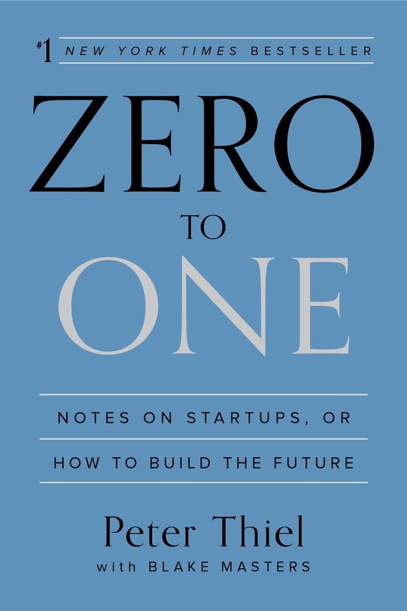 Zero to One by Blake Masters and Peter Thiel