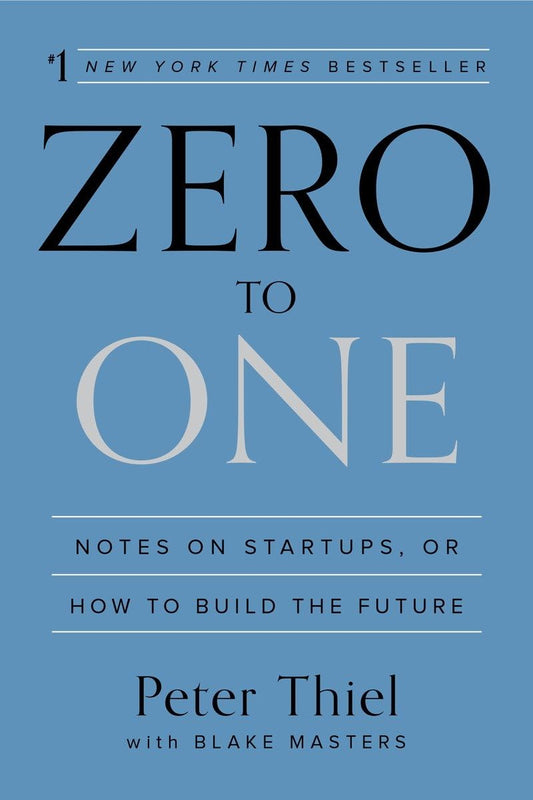Zero to One by Blake Masters and Peter Thiel