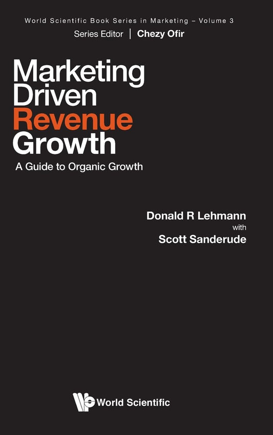 Marketing-Driven Revenue Growth: A Guide to Organic Growth by Donald R. Lehmann & Scott Sanderude