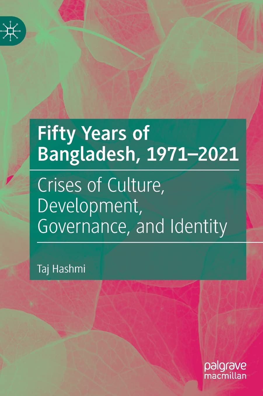 Fifty Years of Bangladesh 1971-2021 by Taj Hashmi