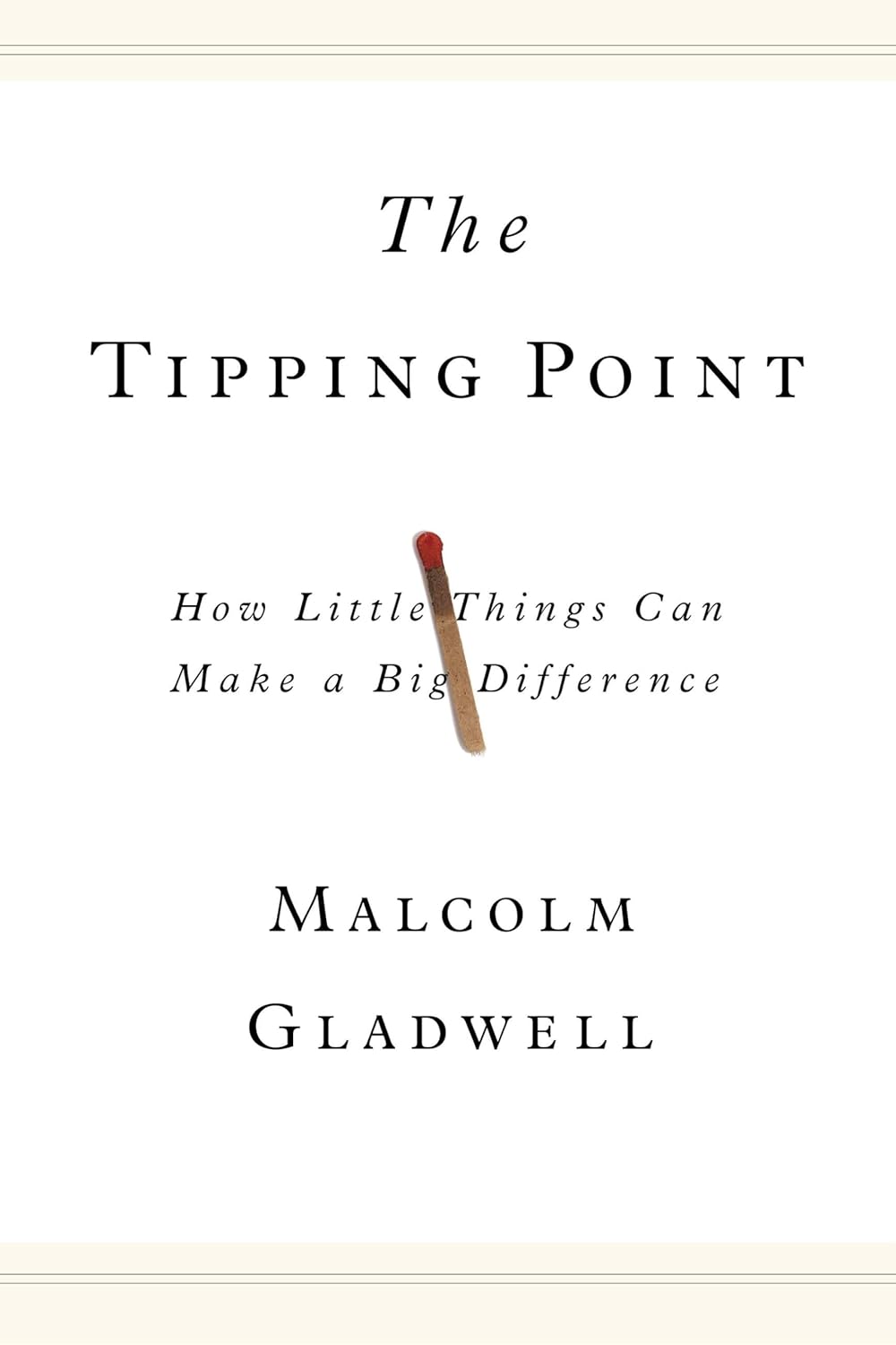 The Tipping Point: How Little Things Can Make a Big Difference  by Malcolm Gladwell
