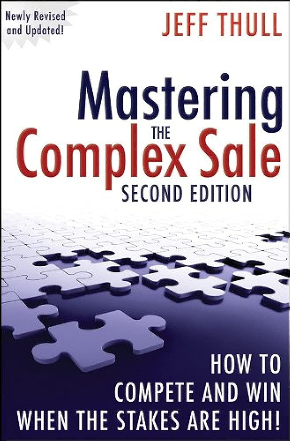 Mastering the Complex Sale: How to Compete and Win When the Stakes are High! Second Edition Book by Jeff Thull