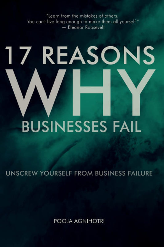 17 Reasons Why Businesses Fail: Unscrew Yourself from Business Failure