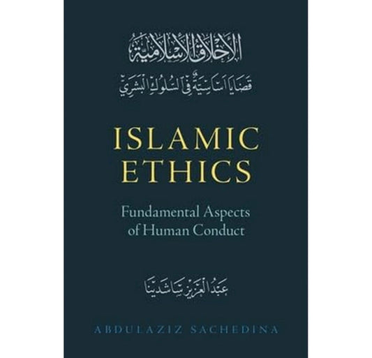Islamic Ethics: Fundamental Aspects of Human Conduct
By Abdulaziz Sachedina