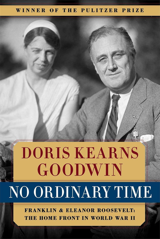 No Ordinary Time: Franklin and Eleanor Roosevelt: The Home Front in World War II by Doris Kearns Goodwin