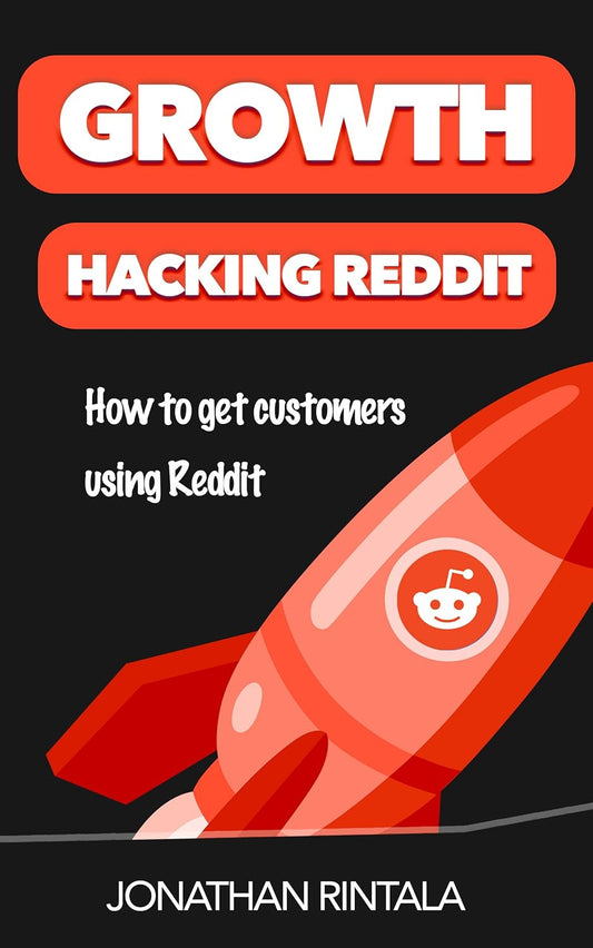 Growth Hacking Reddit: How to get customers using Reddit By Jonathan Rintala