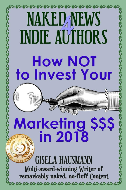 Naked News for Indie Authors: How NOT to Invest Your Marketing $$$ By Gisela Hausmann