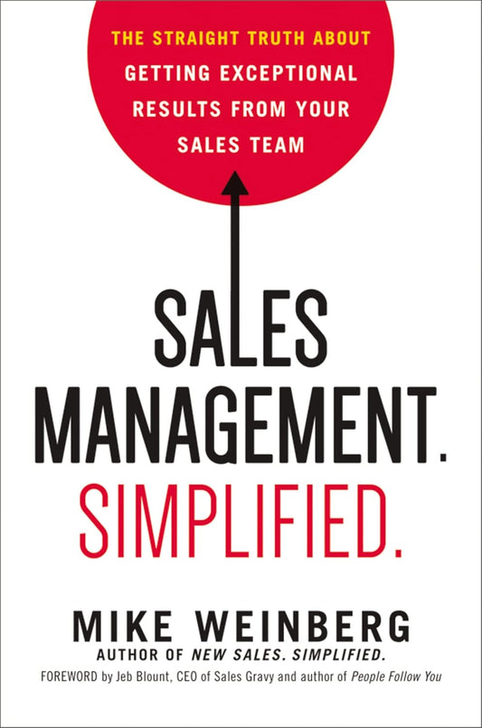 Sales Management. Simplified.: The Straight Truth About Getting Exceptional Results from Your Sales Team By Mike Weinberg