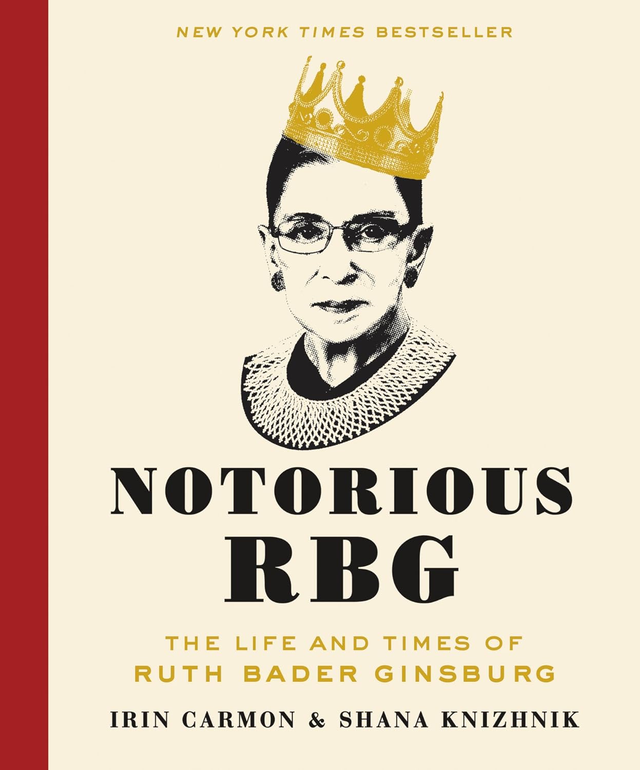 Notorious RBG: The Life and Times of Ruth Bader Ginsburg by Irin Carmon by Shana Knizhnik