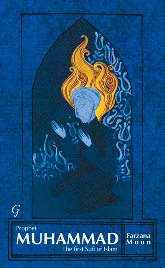 Prophet Muhammad: The First Sufi of Islam by Farzana Moon