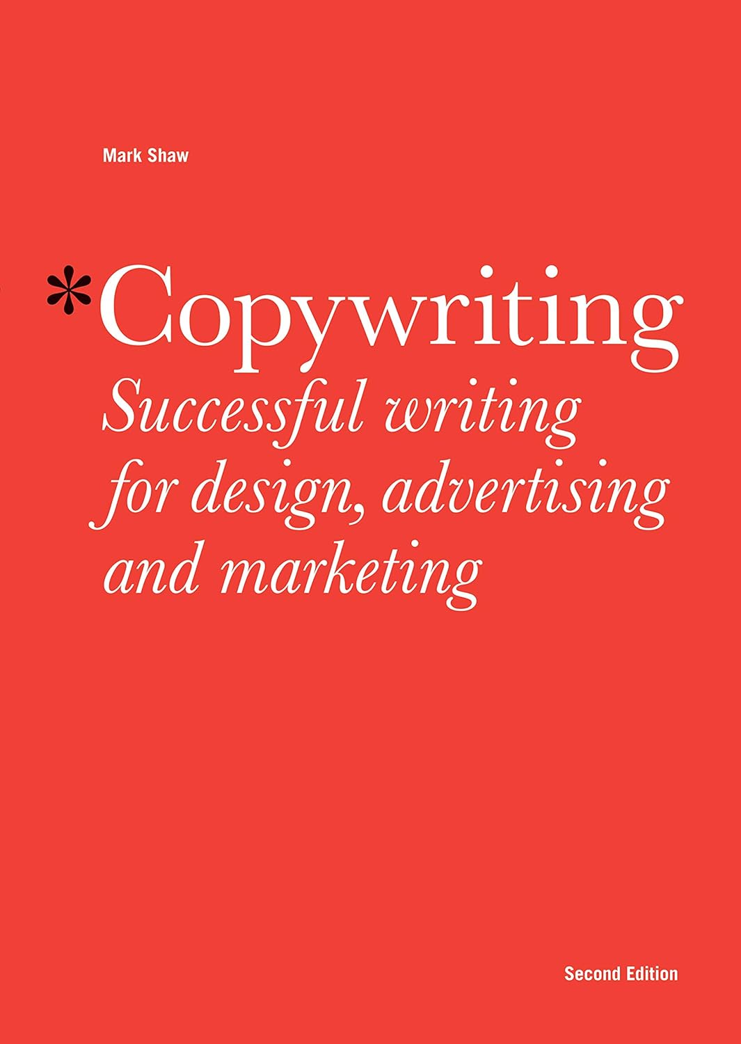 Copywriting: Successful Writing for Design, Advertising and Marketing by Mark Shaw