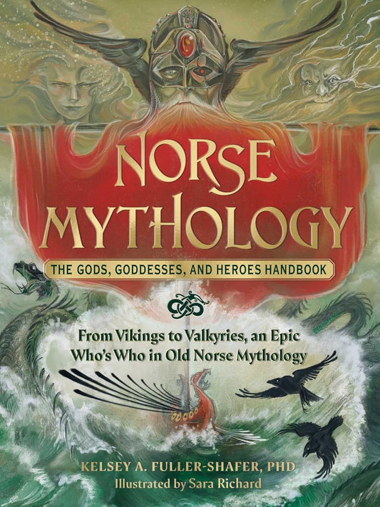 Norse Mythology: The Gods, Goddesses, and Heroes Handbook by Kelsey A. Fuller-Shafer PhD