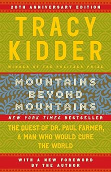 Mountains Beyond Mountains: The Quest of Dr. Paul Farmer, a Man Who Would Cure the World by Tracy Kidder
