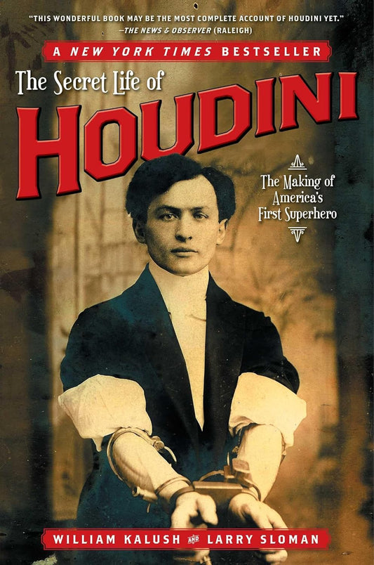 The Secret Life of Houdini: The Making of America's First Superhero by William Kalush ,  Larry Sloman