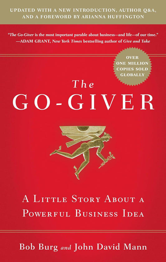 The Go-Giver: A Little Story About a Powerful Business Idea By Bob Burg , John David Mann