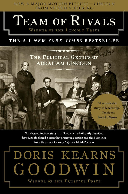 Team of Rivals: The Political Genius of Abraham Lincoln by Doris Kearns Goodwin