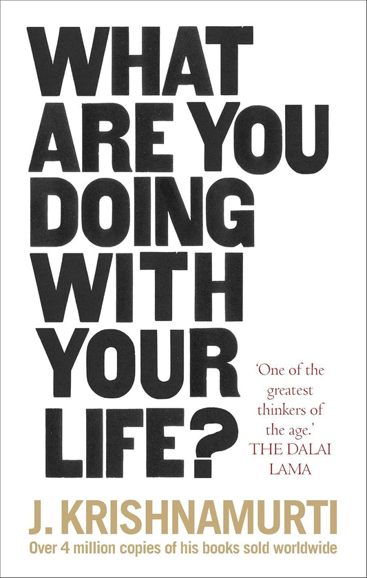 What Are You Doing With Your Life? by Jiddu Krishnamurti