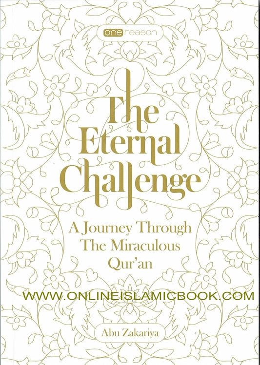 The Eternal Challenge: A Journey Through The Miraculous Qur'an by Abu Zakariya