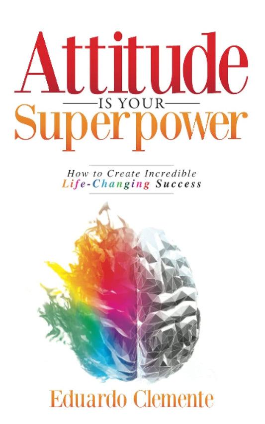 Attitude is Your Superpower" by Eduardo Clemente.