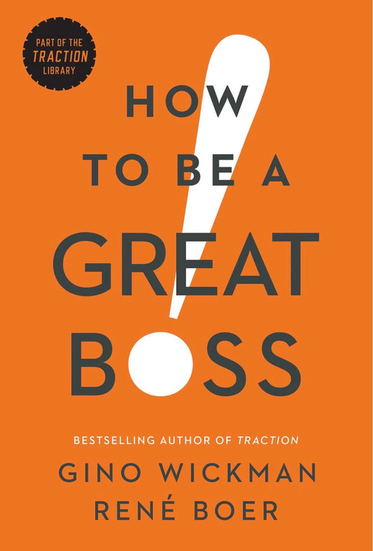How to Be a Great Boss
By Gino Wickman & René Boer