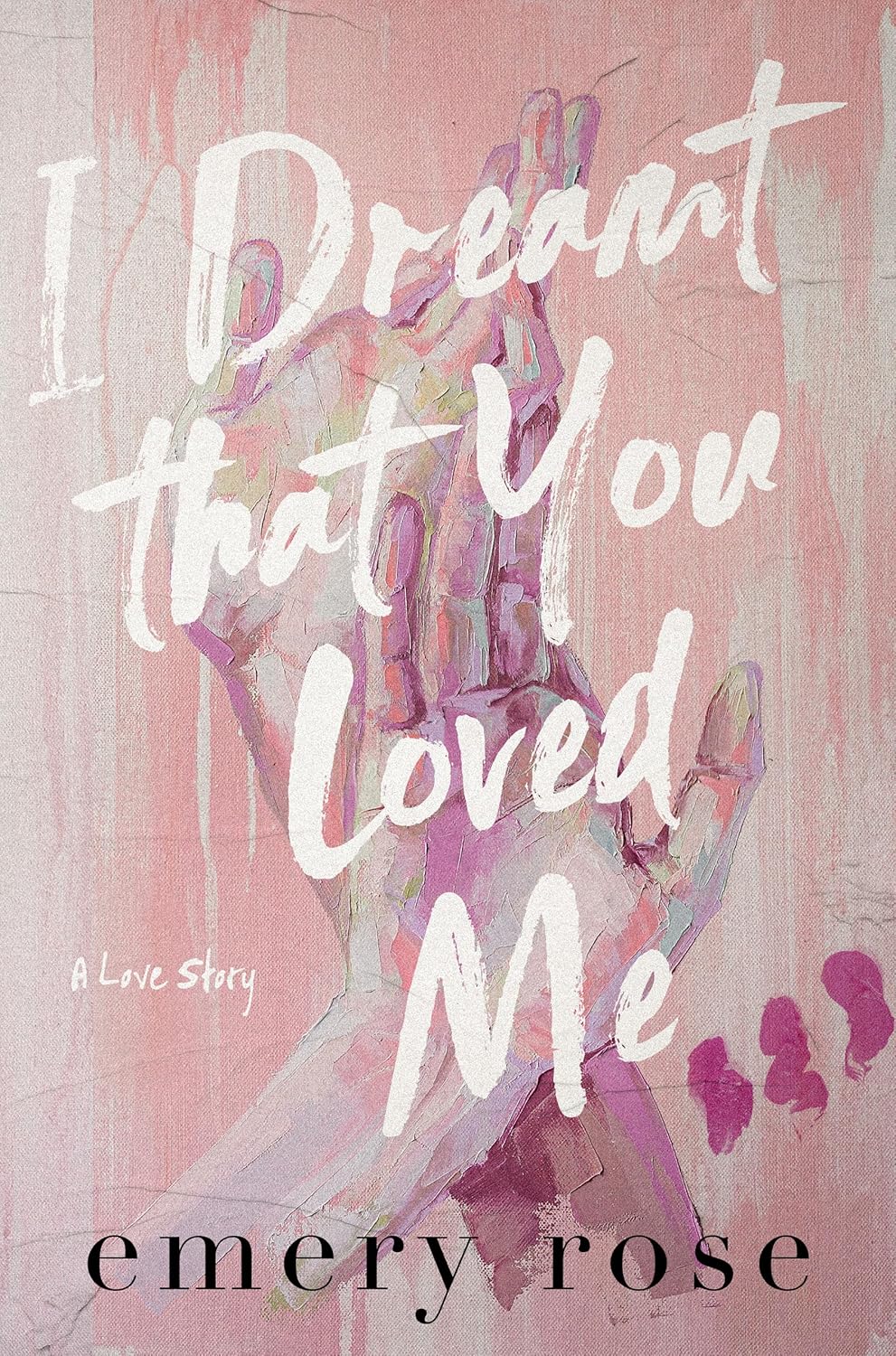 I Dreamt That You Loved Me by Emery Rose