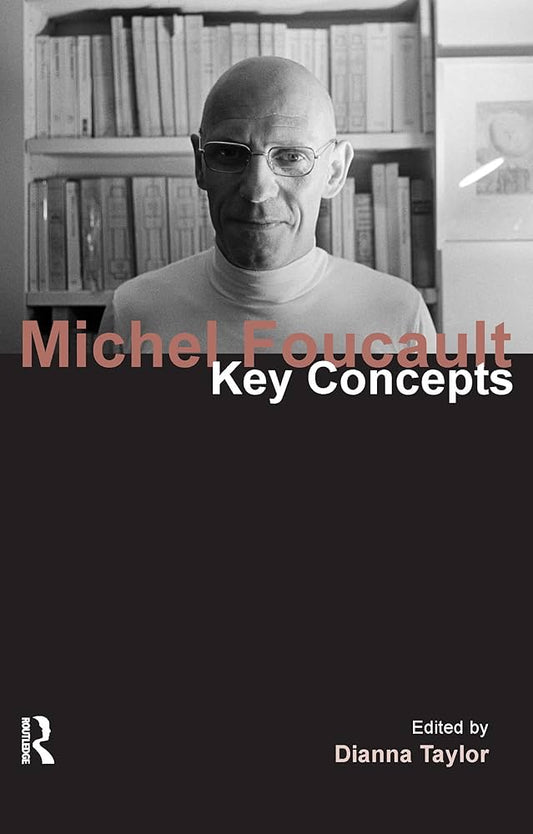 Michel Foucault: Key Concepts by philosopher Dianna Taylor