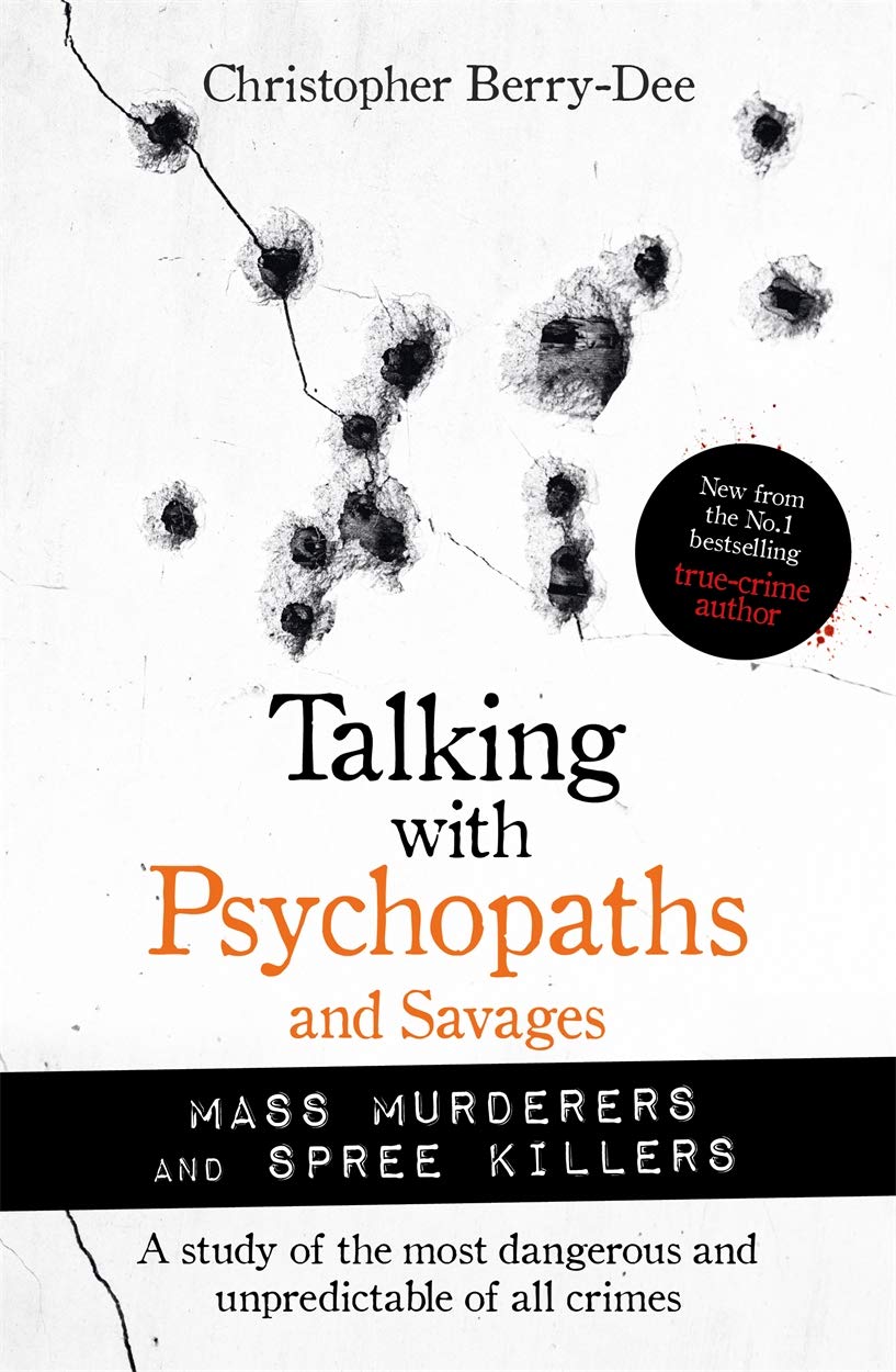Talking with Psychopaths and Savages by Christopher Berry-Dee