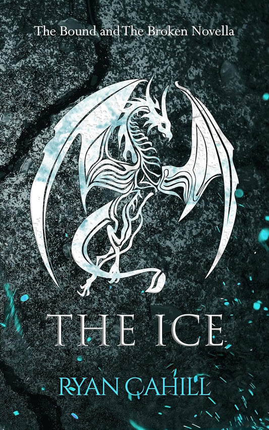The Ice: The Bound and The Broken Novella Book by Ryan Cahill
