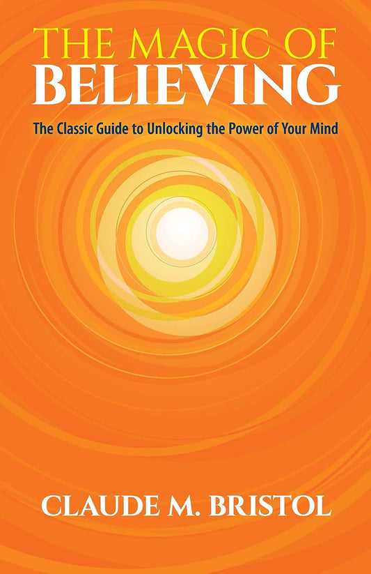 The Magic of Believing by Claude Bristol
