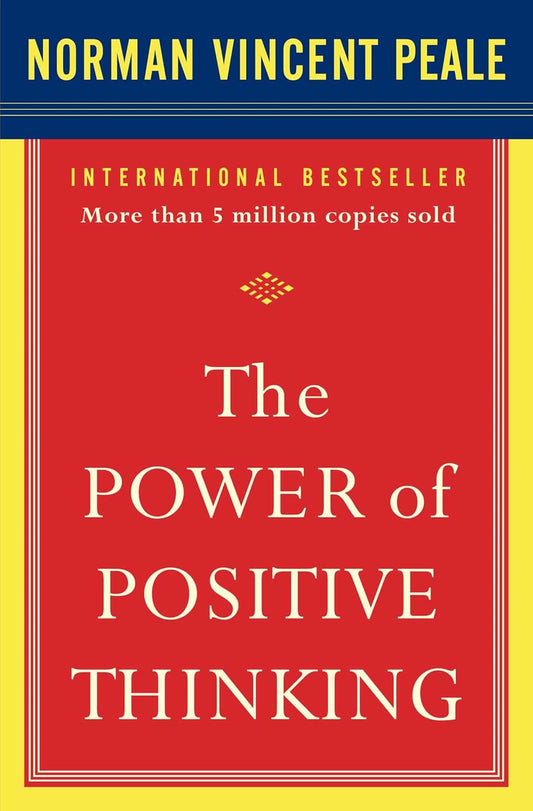 The Power of Positive Thinking by Dr. Norman Vincent Peale