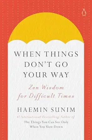When Things Don’t Go Your Way by Haemin Sunim