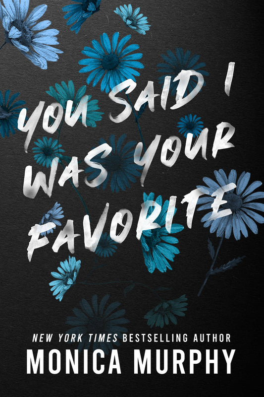 You Said I Was Your Favorite Book by Monica Murphy