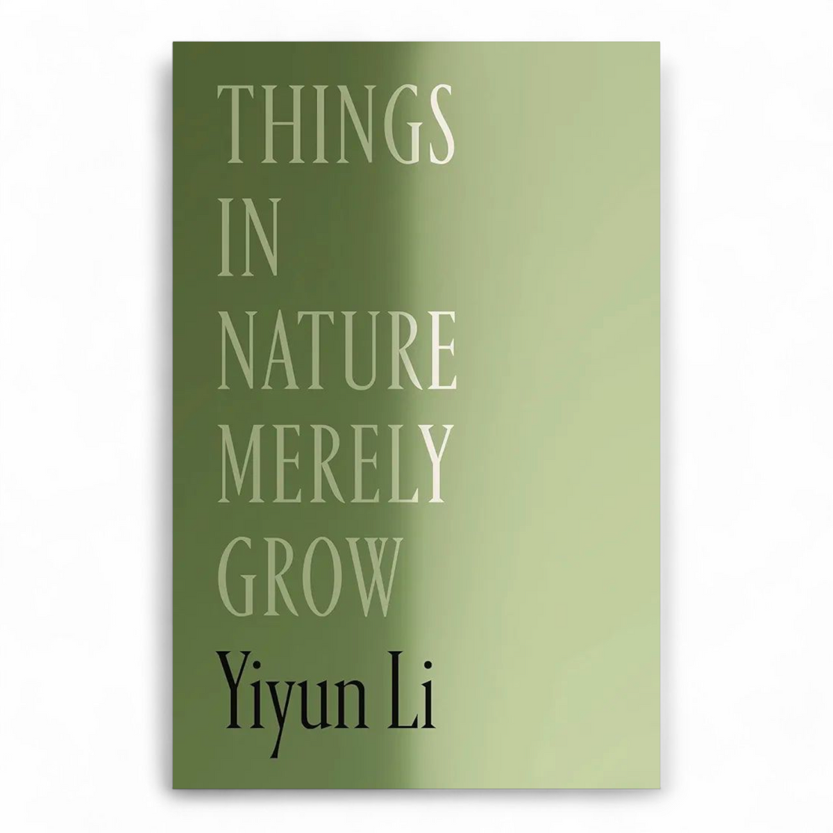 Things in Nature Merely Grow by Yiyun Li