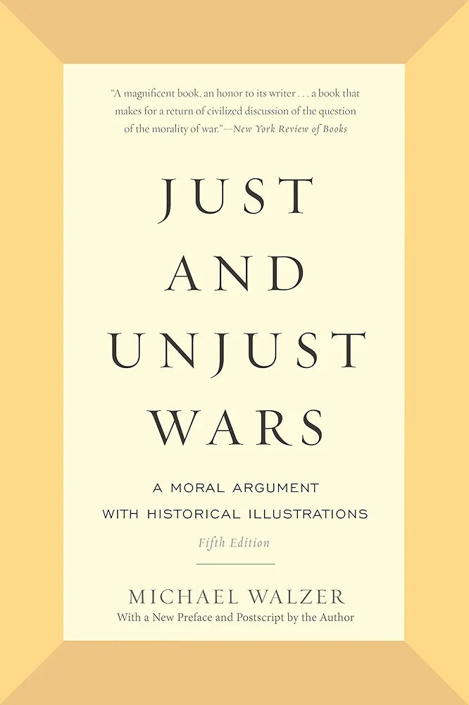 Just and Unjust Wars: A Moral Argument with Historical Illustrations by Michael Walzer