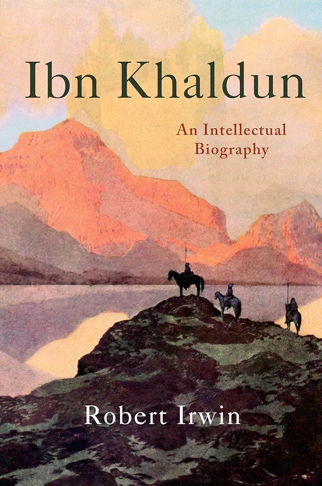 Robert Irwin Ibn Khaldun: An Intellectual Biography