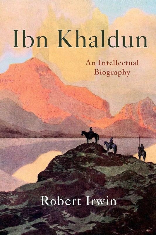 Robert Irwin Ibn Khaldun: An Intellectual Biography