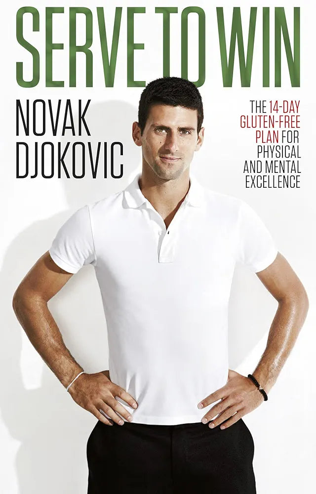 Serve to Win: The 14-Day Gluten-Free Plan for Physical and Mental Excellence by Novak Djokovic